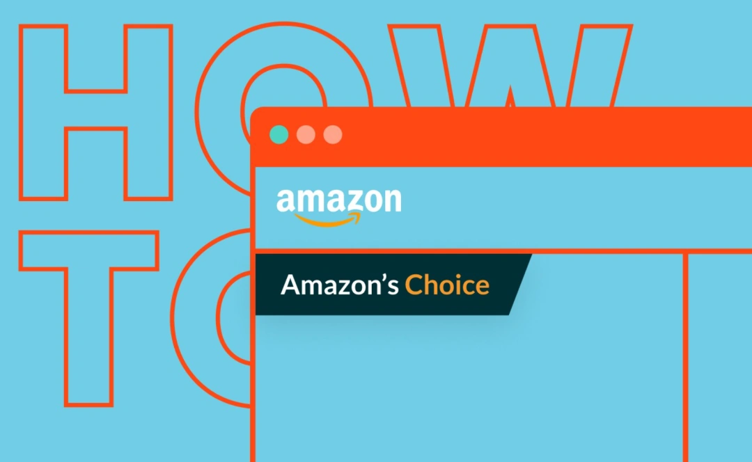如何让亚马逊 Choice增加销售额？超级详细的教程来了！